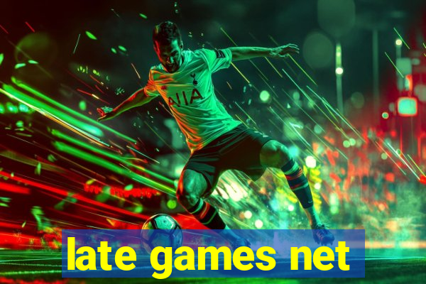 late games net
